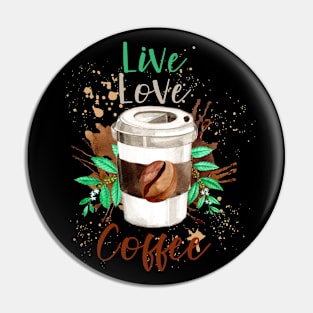 Live Love Coffee- Funny Coffee Quote, Coffee Pin