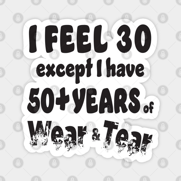 I feel 30 except I am 50+ Magnet by KEWDesign