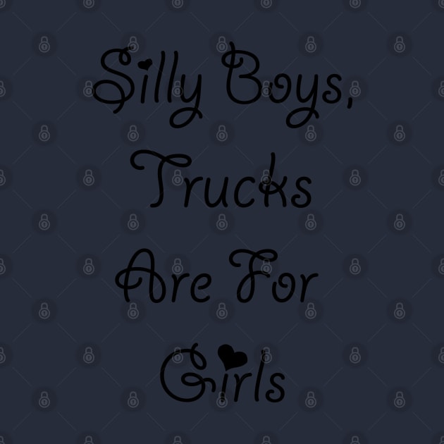 Silly Boys Trucks are for Girls by This is ECP