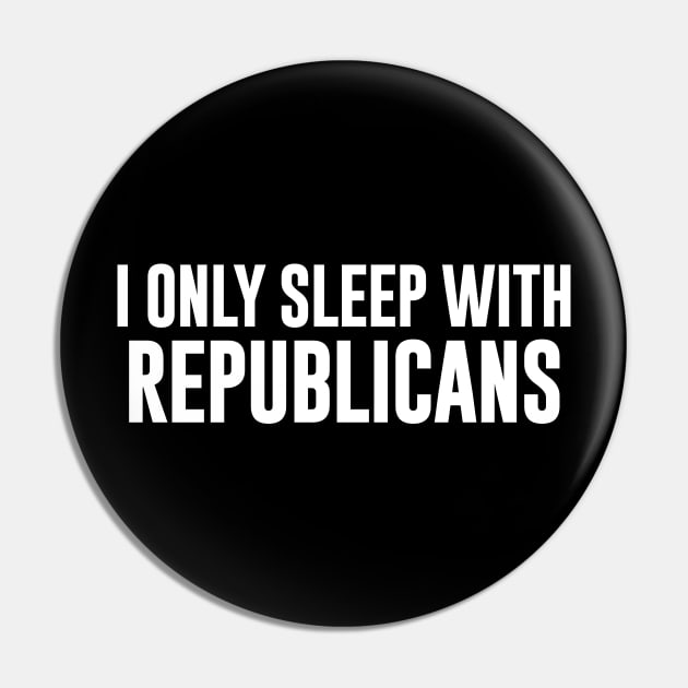 I Only Sleep With Republicans Pin by newledesigns
