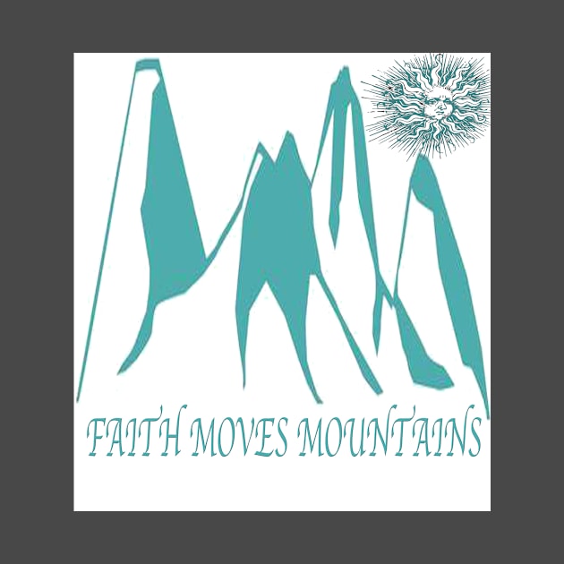 Faith moves mountains by Designer Apparel