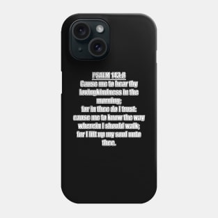 Psalm 143:8 KJV Phone Case