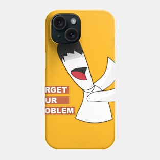 Forget your problem Phone Case