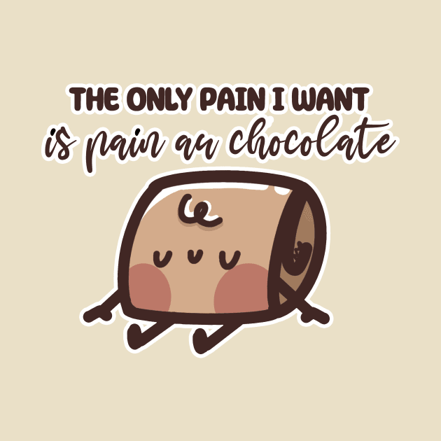 The only Pain I want is Pain au Chocolate by Sugar Bubbles 