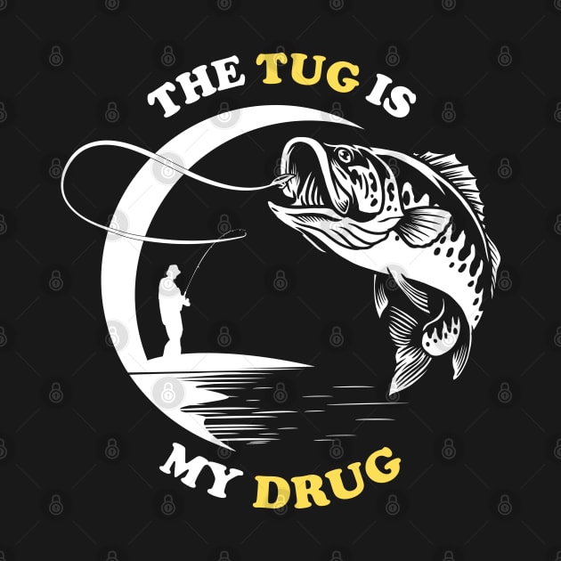 The Tug Is My Drug - Fishing Lover by busines_night