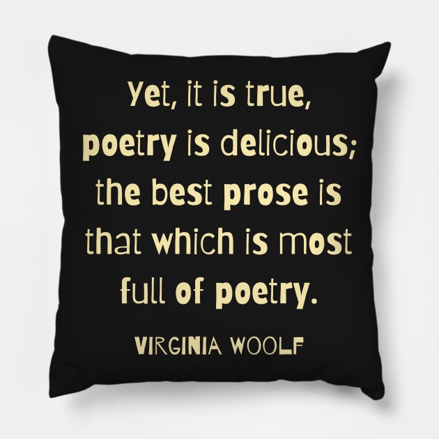 Virginia Woolf quote: Yet, it is true, poetry is delicious; Pillow by artbleed