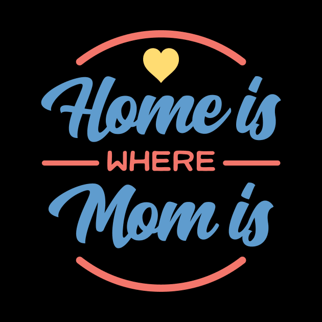 Home Is Where Mom Is Gift For Mothers by RockSolidDeals