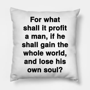 Mark 8:36  Bible Verse Typography KJV Pillow