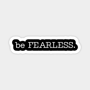 be FEARLESS. Magnet