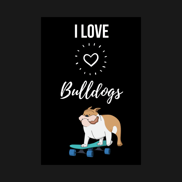 I Love Bulldogs by PinkPandaPress