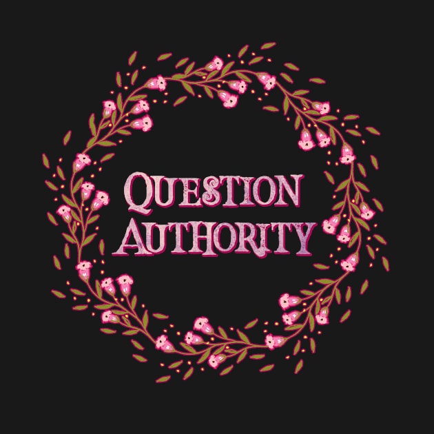 Pretty Floral 'Question Authority' print by annaleebeer