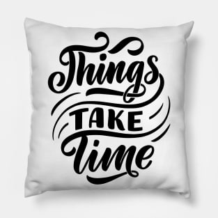 Things take time - Lettering Pillow