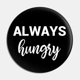 Always Hungry Pin