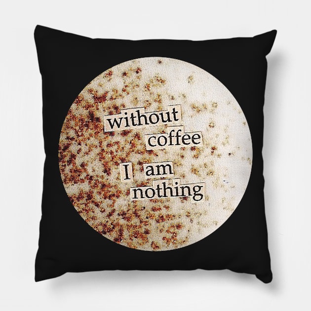 Without coffee I am nothing collage art Pillow by UndrDesertMoons