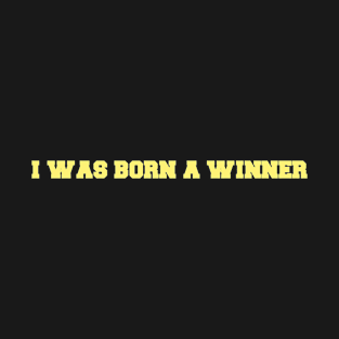 I was born a winner T-Shirt