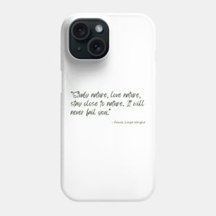 A Quote about Nature by Frank Lloyd Wright Phone Case