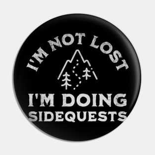 I’m Not Lost I’m Doing Sidequests Pin