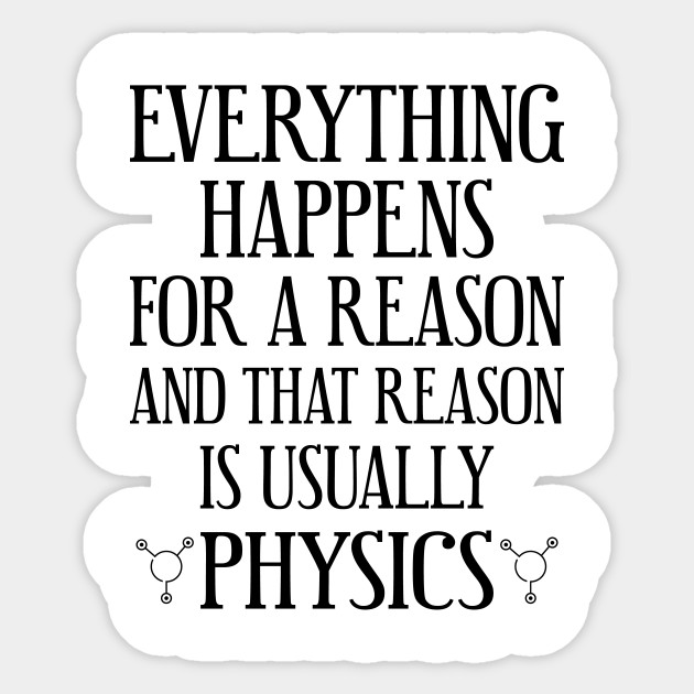 The Reason Is Usually Physics Physics Sticker Teepublic