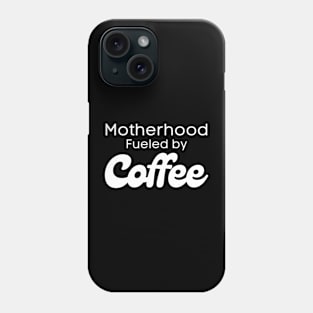 Motherhood Fueled by Coffee Phone Case