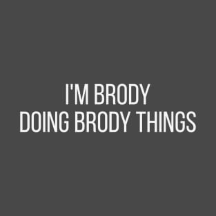 I'm Brody doing Brody things T-Shirt