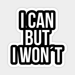 I can but I wont Magnet