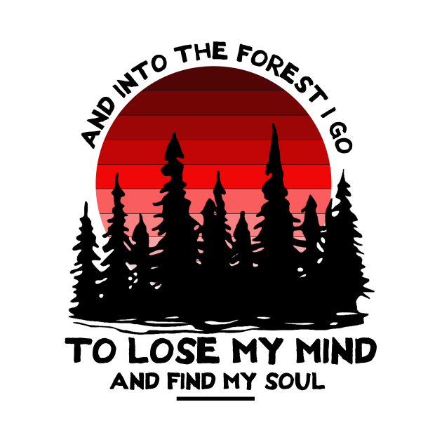 and into the forest i go t shirt