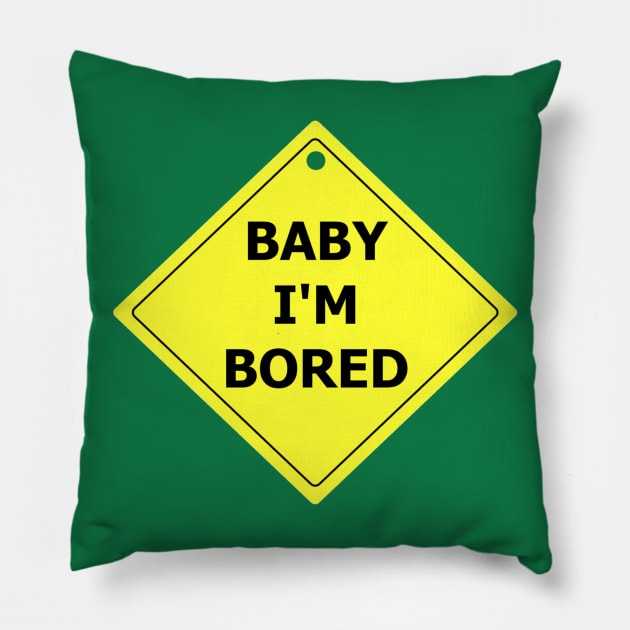 Baby I'm Bored Pillow by BrotherAdam