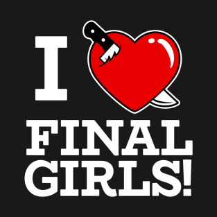 I HEART FINAL GIRLS! T-Shirt