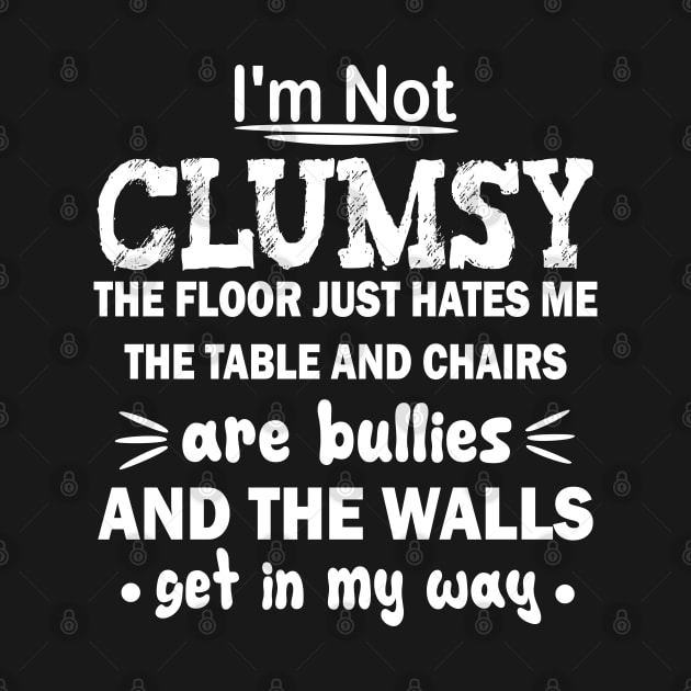 i'm not clumsy the floor just hates me the table and chairs are bullies and the walls get in my way by mdr design