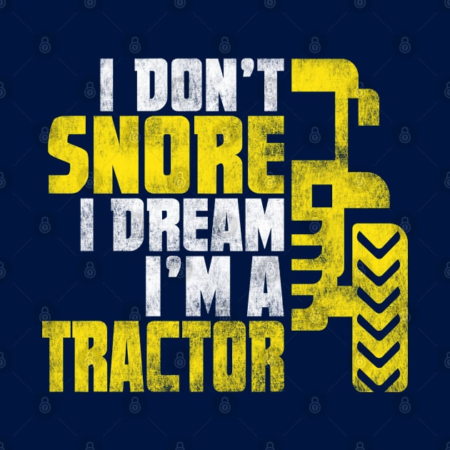 I Don't Snore I Dream I'm A Tractor Driver Gift by missalona