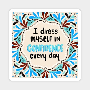 I dress myself in confidence every day (cool) Magnet