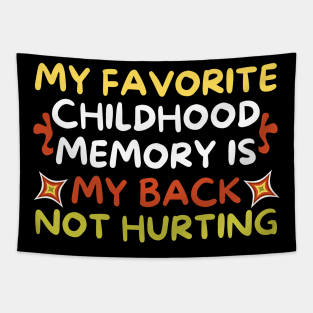 My Favorite Childhood Memory is My Back Not Hurting Tapestry