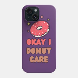 Okay I Donut Care Phone Case