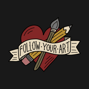 Follow Your Art T-Shirt