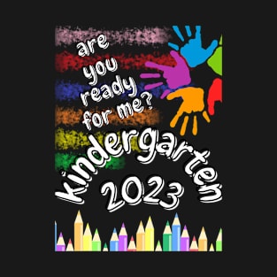 Kindergarten 2023 are you ready for me T-Shirt