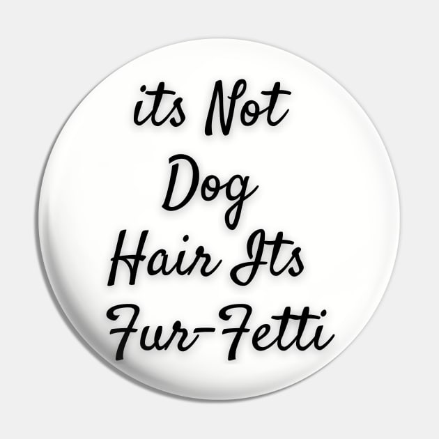 Its not dog hair Its Furfetti Pin by Calvin Apparels