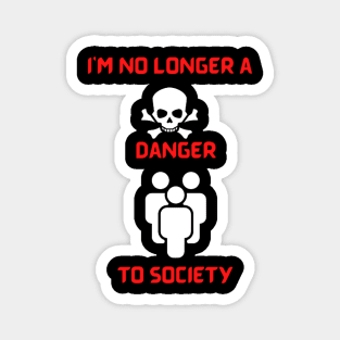 I'm no longer a danger to society Magnet