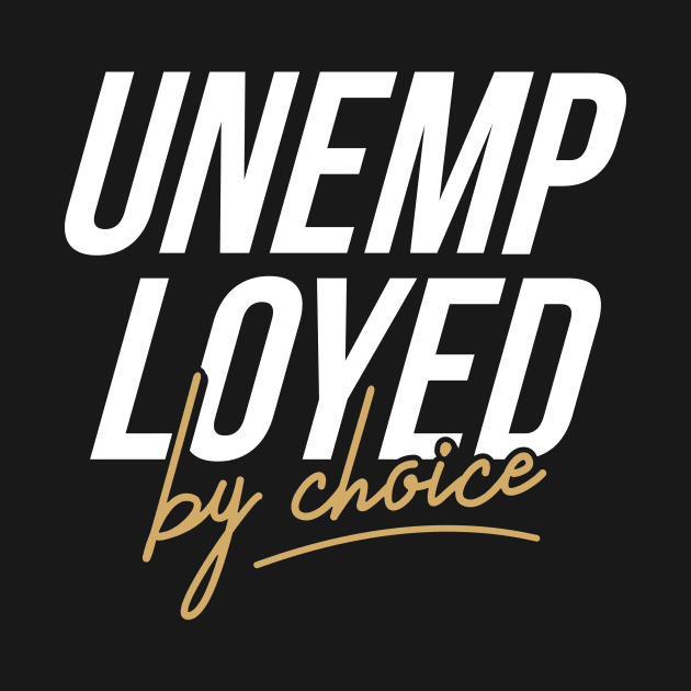 Unemployed by choice by Locind