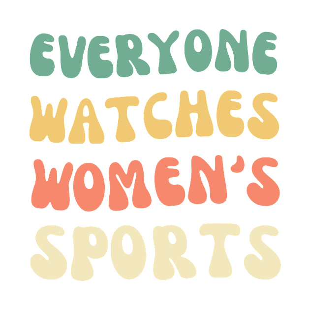 EVERYONE WATCHES WOMEN'S SPORTS (V14) by TreSiameseTee