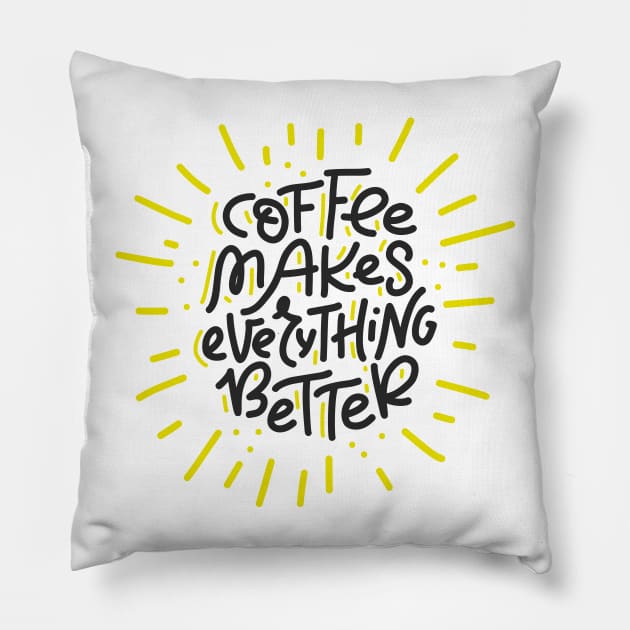 Coffee Makes Everything Better Pillow by Favete