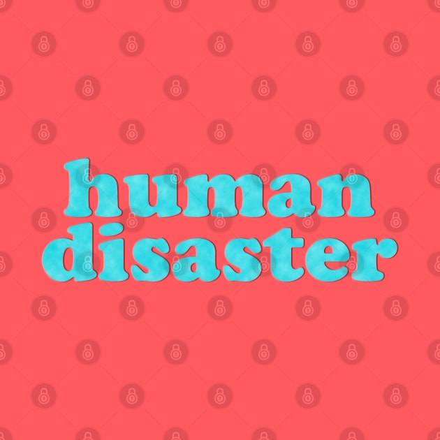 You: Human Disaster by Xanaduriffic