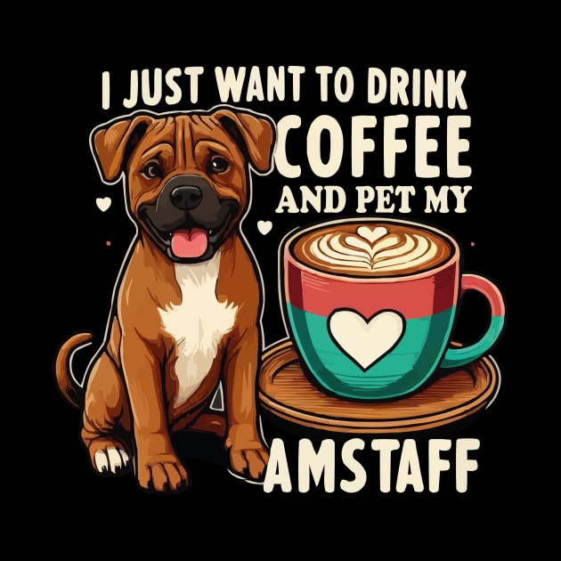 Funny Drink Coffee And Pet My Amstaff American Staffordshire Terrier Dog by JUST PINK