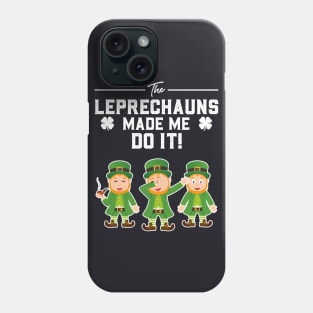 The Leprechauns Made Me Do It St Patricks Day Phone Case