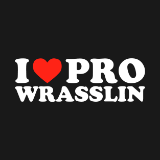 I Love Pro Wrasslin' T-Shirt