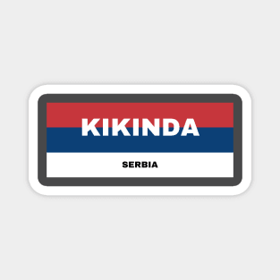 Kikinda City in Serbian Flag Colors Magnet