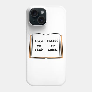 Born To Read Forced To Work 3 Phone Case