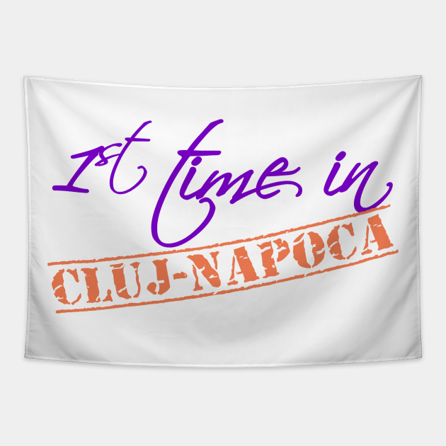 First time in Cluj-Napoca (Cluj-Napoca) Cluj Napoca - | TeePublic