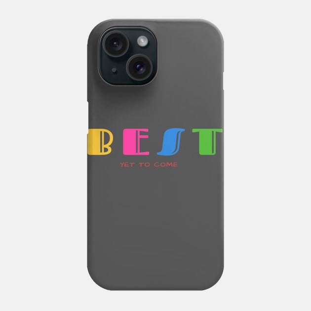 Best is yet to come Phone Case by Rajan's Collection