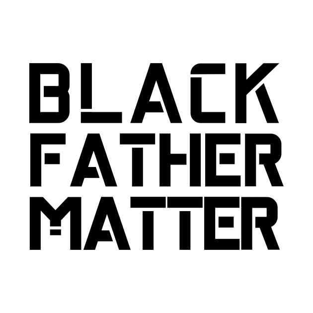 Black Fathers Matter by Seopdesigns