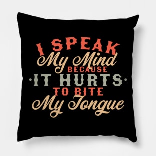 I Speak My Mind Because it Hurts To Bite My Tongue Extrovert Pillow